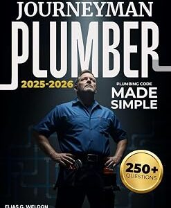 Journeyman Plumber – Plumbing Code Made Simple: Pass the Journeyman Plumber Exam with Confidence | UPC & IPC Code Made Easy, Practice Tests Included, Real-World Prep That Gets You Licensed