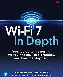 Wi-Fi 7 In Depth: Your guide to mastering Wi-Fi 7, the 802.11be protocol, and their deployment (Networking Technology)