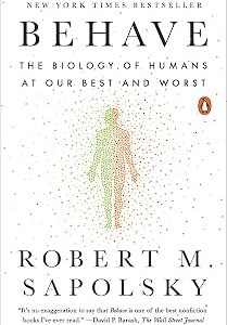 Behave: The Biology of Humans at Our Best and Worst