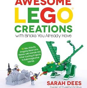Awesome LEGO Creations with Bricks You Already Have: 50 New Robots, Dragons, Race Cars, Planes, Wild Animals and Other Exciting Projects to Build Imaginative Worlds